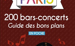 Paris 200 bars-concerts Guide des bons plans en poche